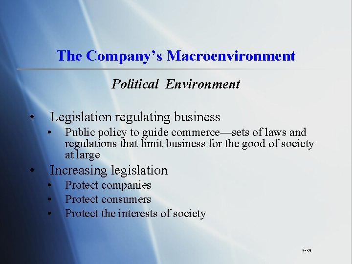 The Company’s Macroenvironment Political Environment • Legislation regulating business • • Public policy to