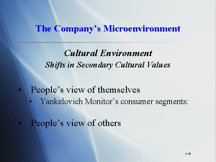 The Company’s Microenvironment Cultural Environment Shifts in Secondary Cultural Values • People’s view of