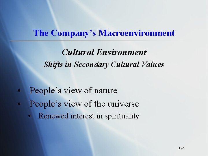 The Company’s Macroenvironment Cultural Environment Shifts in Secondary Cultural Values • People’s view of