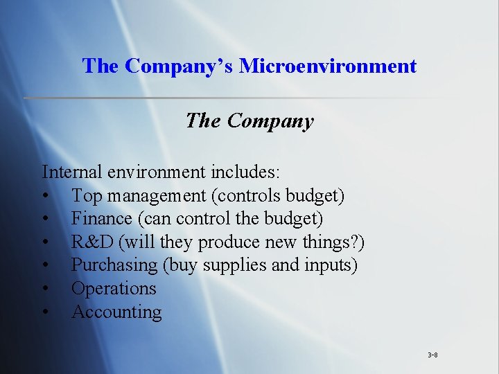 The Company’s Microenvironment The Company Internal environment includes: • Top management (controls budget) •
