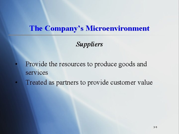 The Company’s Microenvironment Suppliers • • Provide the resources to produce goods and services