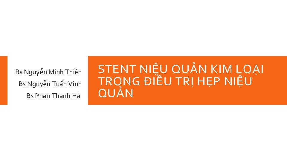 Bs Nguyễn Minh Thiền Bs Nguyễn Tuấn Vinh Bs Phan Thanh Hải STENT NIỆU