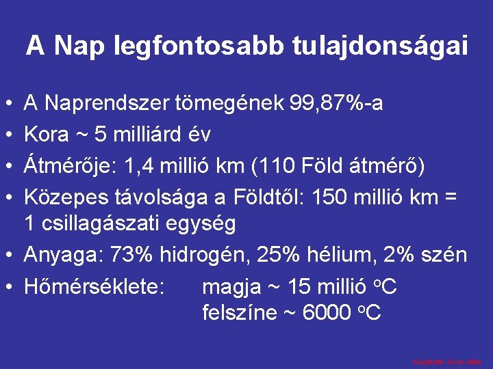 A Nap legfontosabb tulajdonságai • • A Naprendszer tömegének 99, 87%-a Kora ~ 5