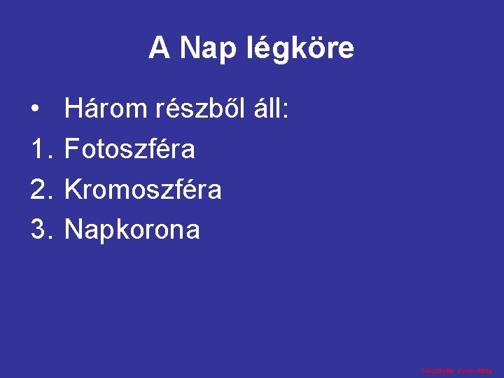 A Nap légköre • 1. 2. 3. Három részből áll: Fotoszféra Kromoszféra Napkorona Készítette: