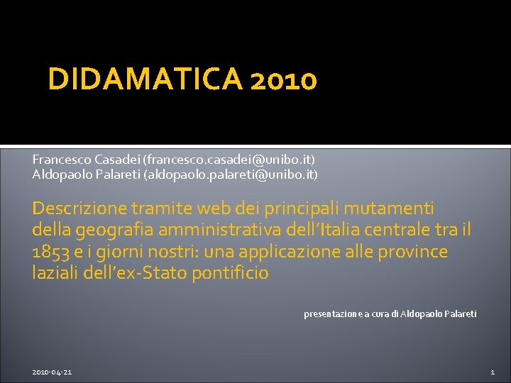 DIDAMATICA 2010 Francesco Casadei (francesco. casadei@unibo. it) Aldopaolo Palareti (aldopaolo. palareti@unibo. it) Descrizione tramite