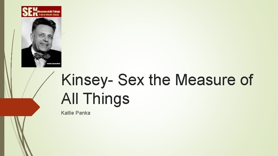 Kinsey- Sex the Measure of All Things Kaitie Panka 