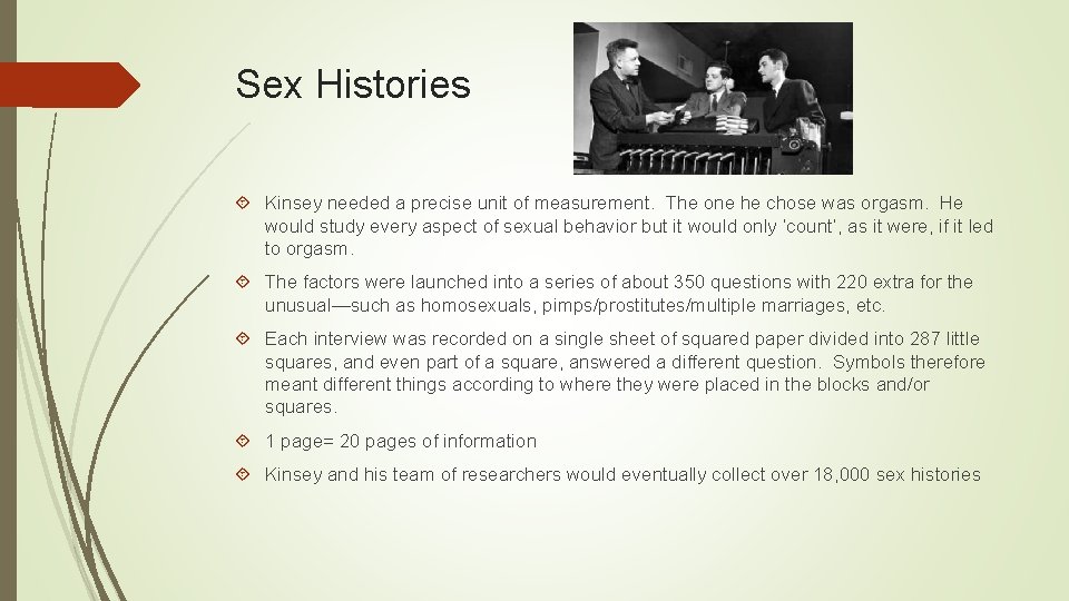 Sex Histories Kinsey needed a precise unit of measurement. The one he chose was