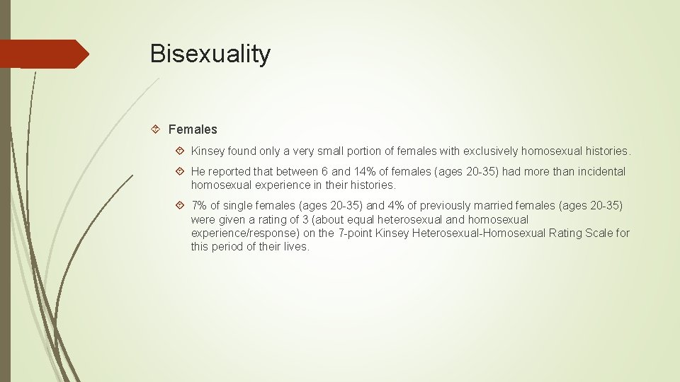 Bisexuality Females Kinsey found only a very small portion of females with exclusively homosexual