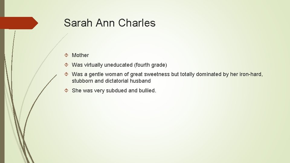 Sarah Ann Charles Mother Was virtually uneducated (fourth grade) Was a gentle woman of