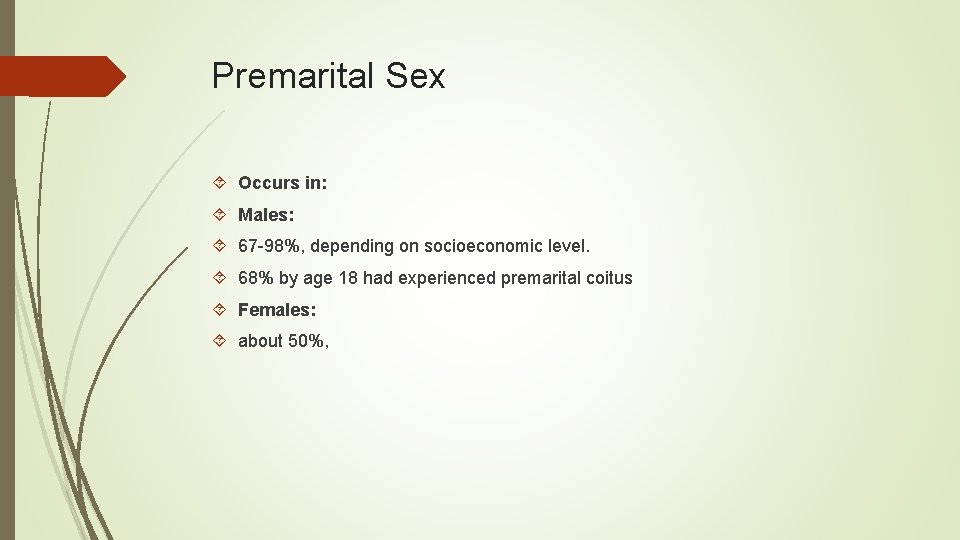 Premarital Sex Occurs in: Males: 67 -98%, depending on socioeconomic level. 68% by age