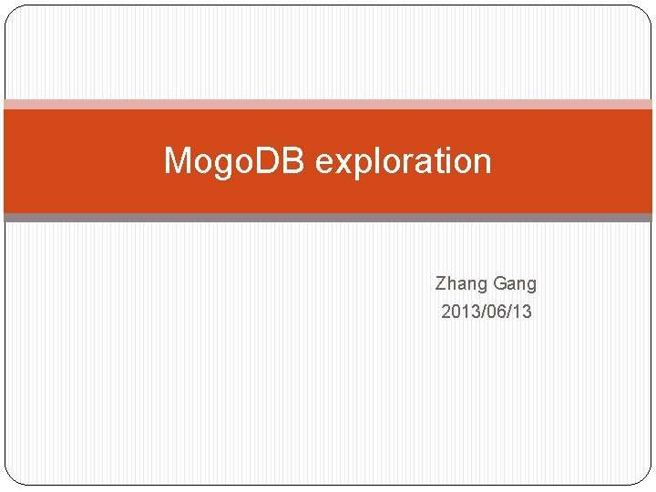 Mogo. DB exploration Zhang Gang 2013/06/13 