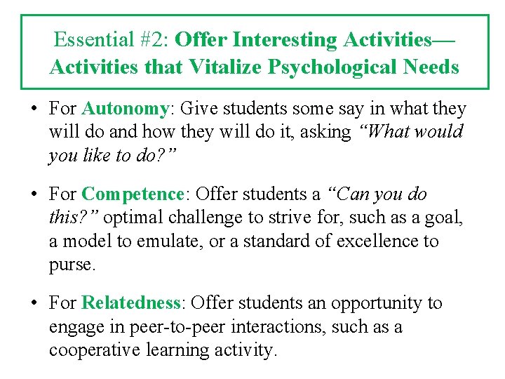 Essential #2: Offer Interesting Activities— Activities that Vitalize Psychological Needs • For Autonomy: Give