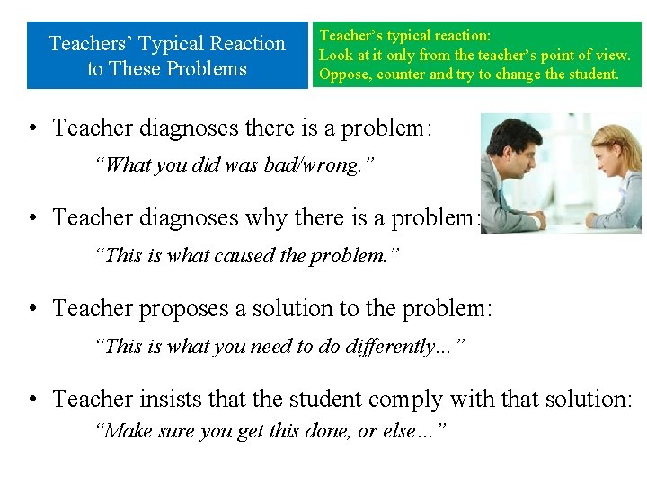 Teachers’ Typical Reaction to These Problems Teacher’s typical reaction: Look at it only from