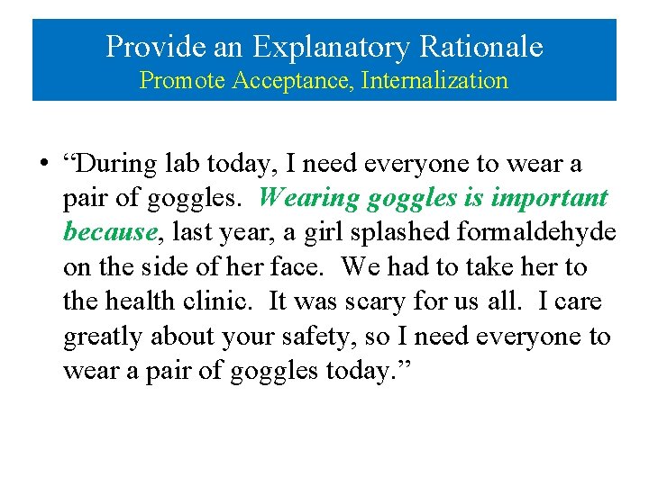 Provide an Explanatory Rationale Promote Acceptance, Internalization • “During lab today, I need everyone