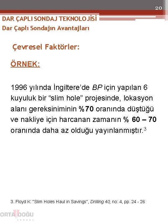 20 DAR ÇAPLI SONDAJ TEKNOLOJİSİ Dar Çaplı Sondajın Avantajları Çevresel Faktörler: ÖRNEK: 1996 yılında