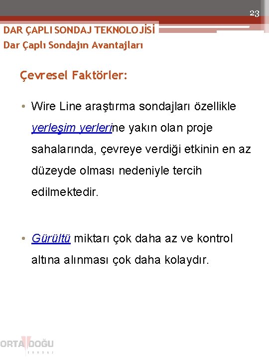 23 DAR ÇAPLI SONDAJ TEKNOLOJİSİ Dar Çaplı Sondajın Avantajları Çevresel Faktörler: • Wire Line