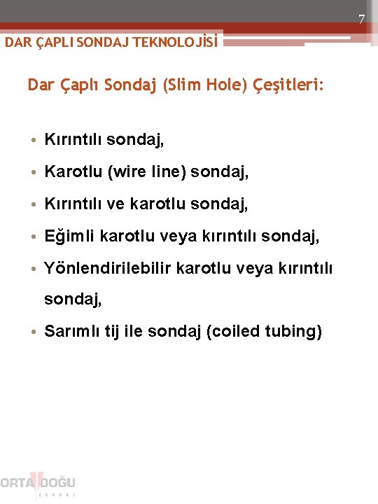 7 DAR ÇAPLI SONDAJ TEKNOLOJİSİ Dar Çaplı Sondaj (Slim Hole) Çeşitleri: • Kırıntılı sondaj,