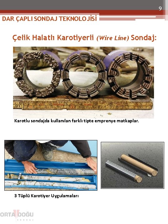 9 DAR ÇAPLI SONDAJ TEKNOLOJİSİ Çelik Halatlı Karotiyerli (Wire Line) Sondaj: Karotlu sondajda kullanılan