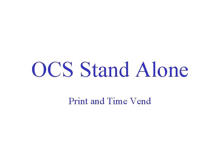 OCS Stand Alone Print and Time Vend 