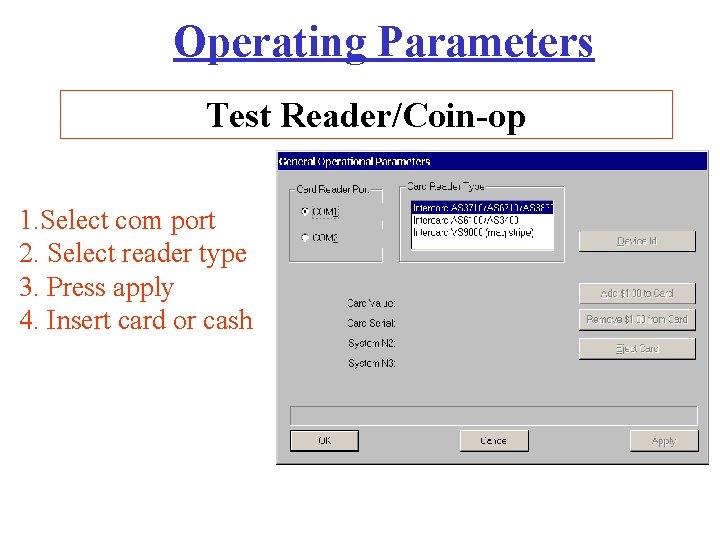 Operating Parameters Test Reader/Coin-op 1. Select com port 2. Select reader type 3. Press