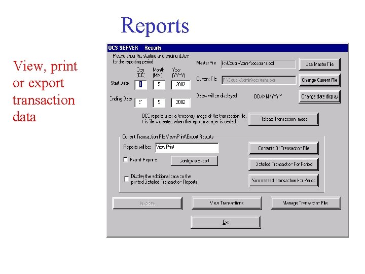 Reports View, print or export transaction data 