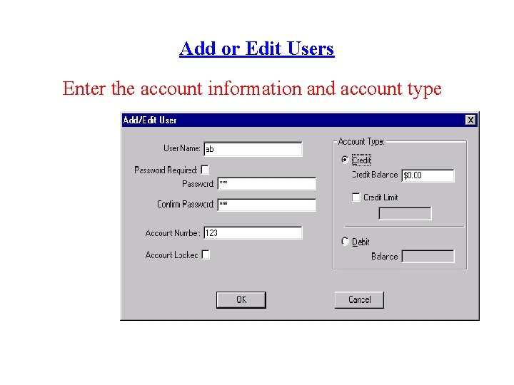 Add or Edit Users Enter the account information and account type 