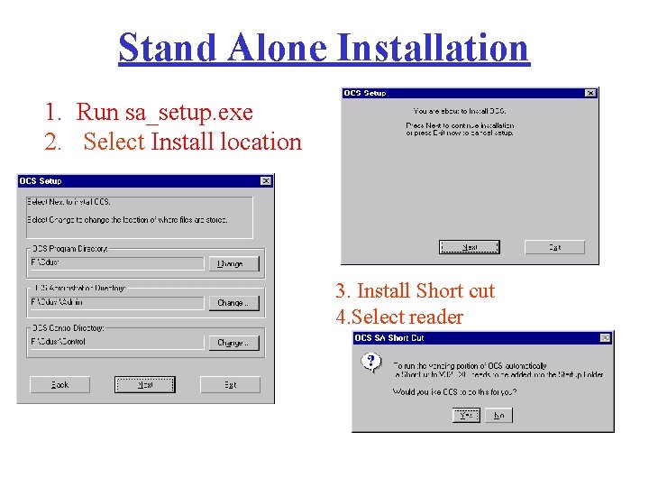 Stand Alone Installation 1. Run sa_setup. exe 2. Select Install location 3. Install Short