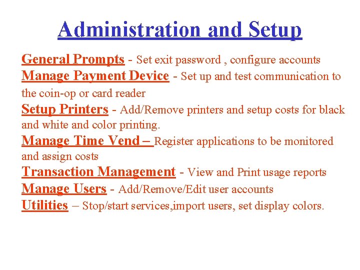 Administration and Setup General Prompts - Set exit password , configure accounts Manage Payment