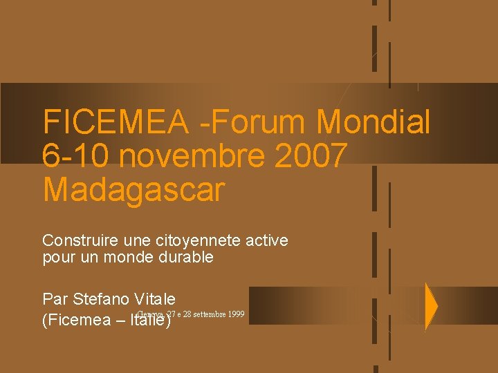 FICEMEA -Forum Mondial 6 -10 novembre 2007 Madagascar Construire une citoyennete active pour un