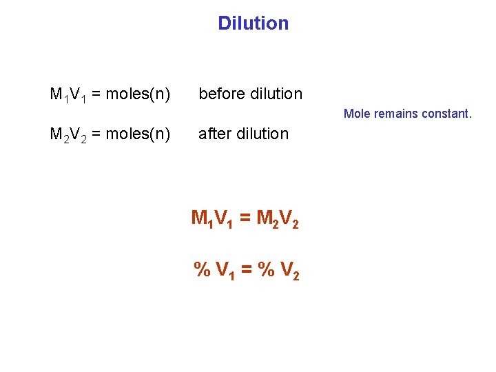 Dilution M 1 V 1 = moles(n) before dilution Mole remains constant. M 2