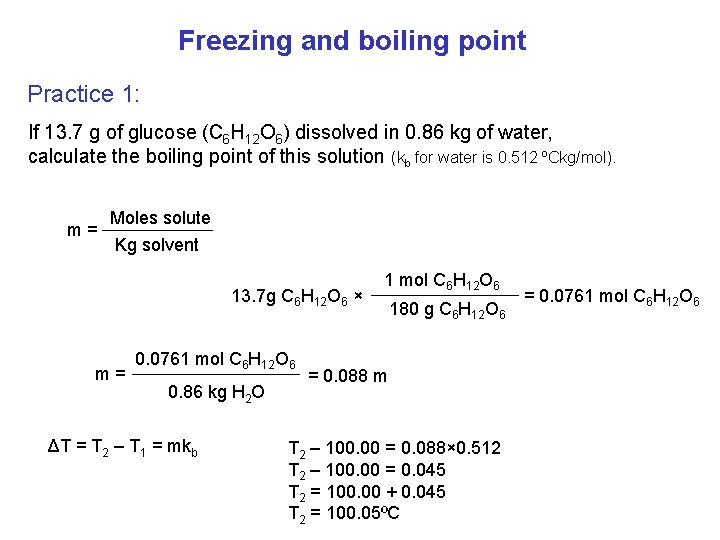 Freezing and boiling point Practice 1: If 13. 7 g of glucose (C 6