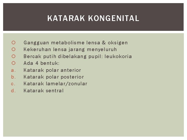 KATARAK KONGENITAL a. b. c. d. Gangguan metabolisme lensa & oksigen Kekeruhan lensa jarang