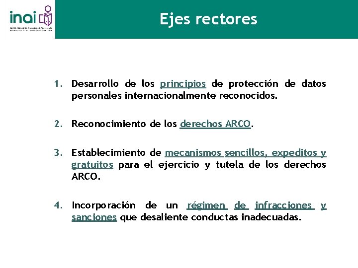 Ejes rectores 1. Desarrollo de los principios de protección de datos personales internacionalmente reconocidos.