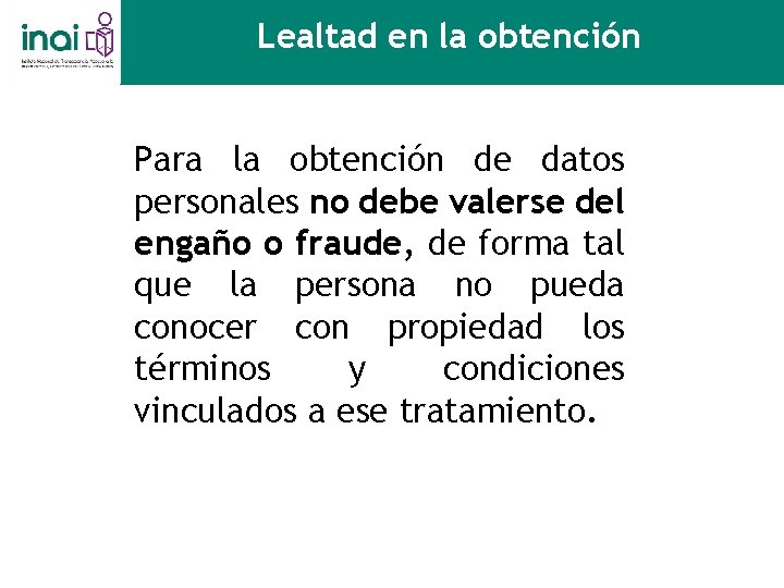 Lealtad en la obtención Para la obtención de datos personales no debe valerse del