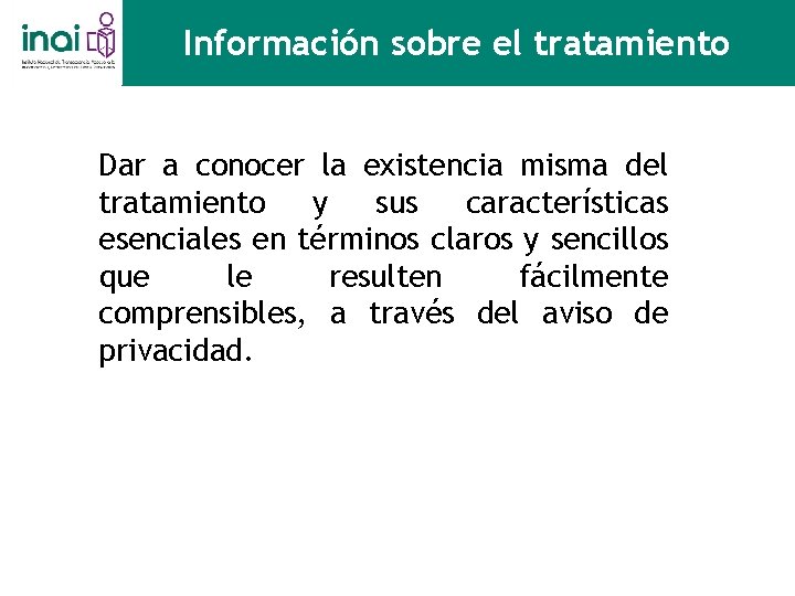 Información sobre el tratamiento Dar a conocer la existencia misma del tratamiento y sus