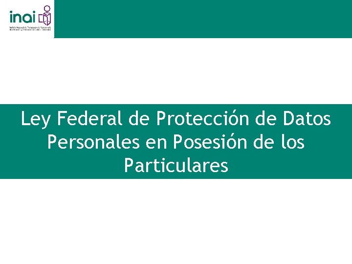 Ley Federal de Protección de Datos Personales en Posesión de los Particulares 