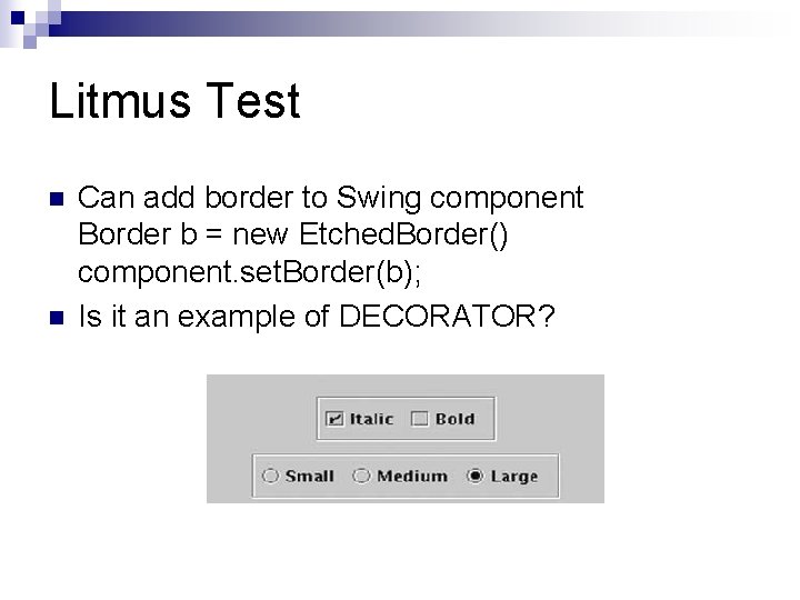 Litmus Test n n Can add border to Swing component Border b = new