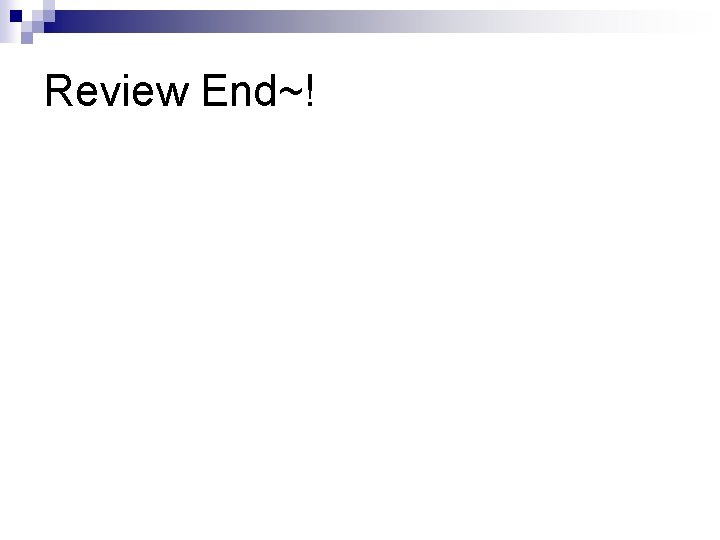 Review End~! 