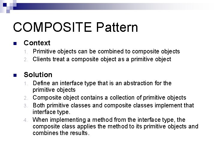 COMPOSITE Pattern n Context Primitive objects can be combined to composite objects 2. Clients