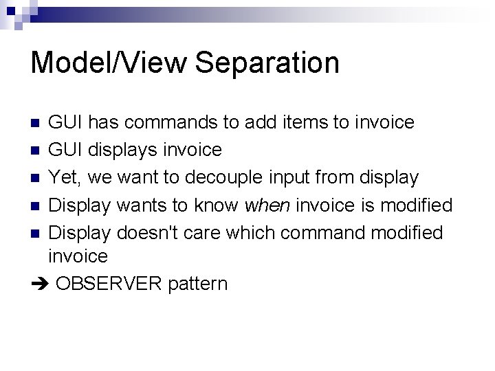 Model/View Separation GUI has commands to add items to invoice n GUI displays invoice