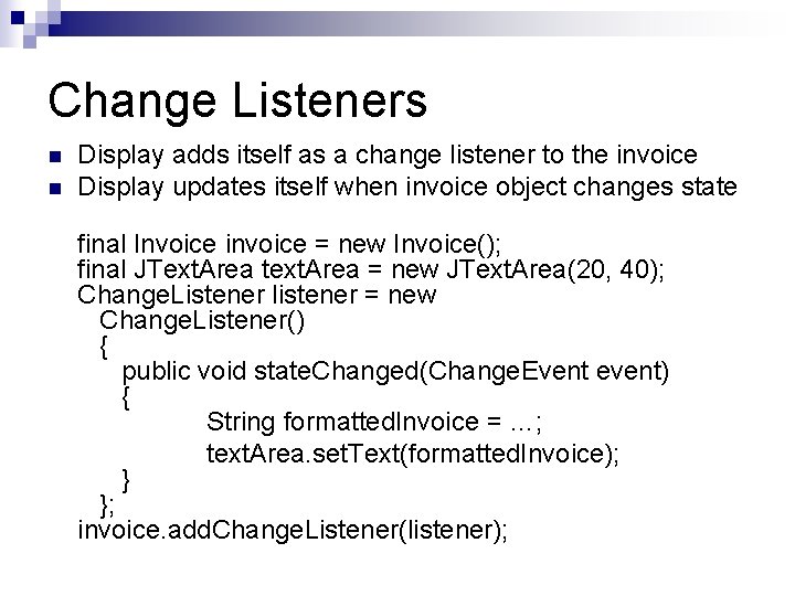 Change Listeners n n Display adds itself as a change listener to the invoice