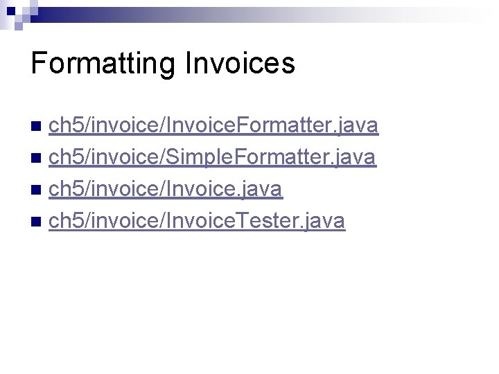 Formatting Invoices ch 5/invoice/Invoice. Formatter. java n ch 5/invoice/Simple. Formatter. java n ch 5/invoice/Invoice.