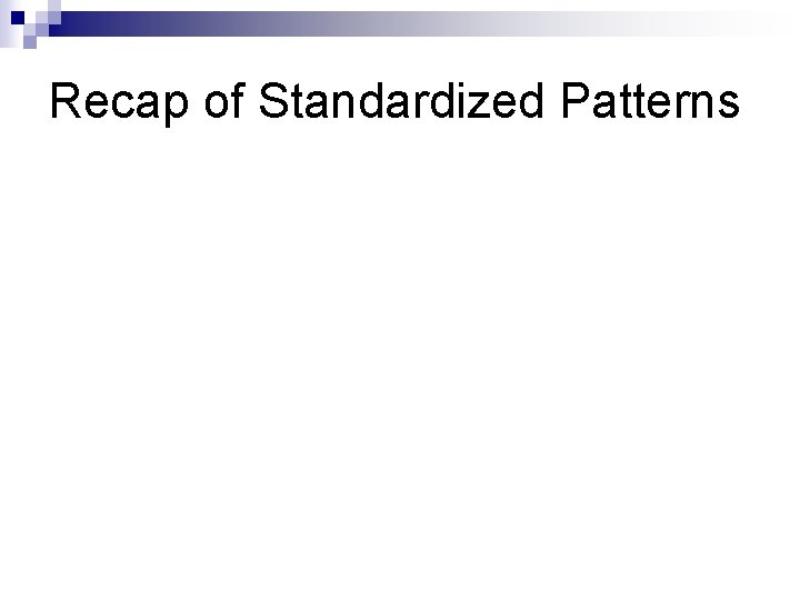 Recap of Standardized Patterns 