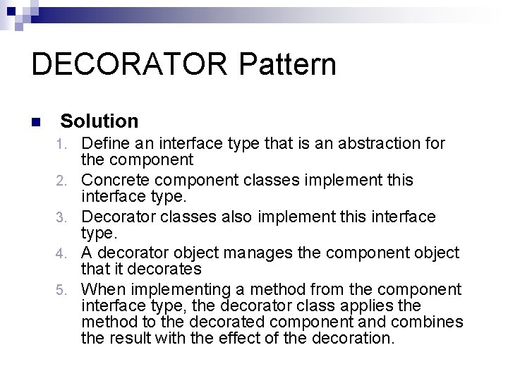 DECORATOR Pattern n Solution 1. 2. 3. 4. 5. Define an interface type that