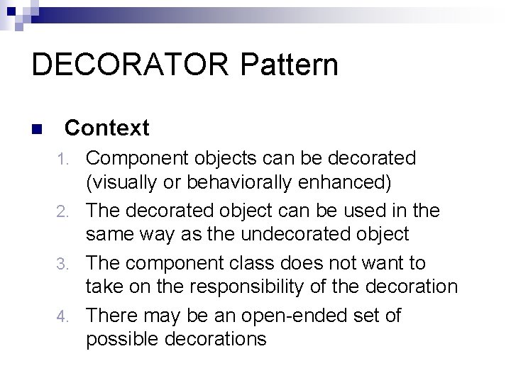 DECORATOR Pattern n Context Component objects can be decorated (visually or behaviorally enhanced) 2.