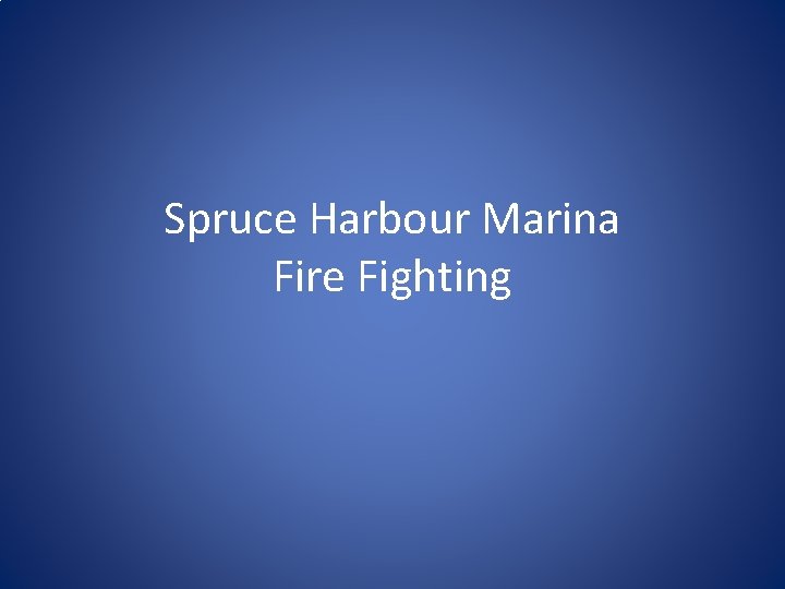 Spruce Harbour Marina Fire Fighting 