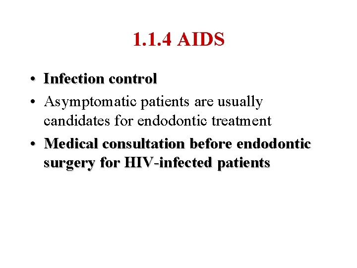 1. 1. 4 AIDS • Infection control • Asymptomatic patients are usually candidates for