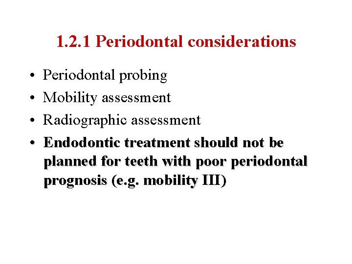 1. 2. 1 Periodontal considerations • • Periodontal probing Mobility assessment Radiographic assessment Endodontic