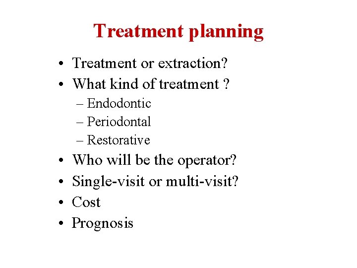 Treatment planning • Treatment or extraction? • What kind of treatment ? – Endodontic