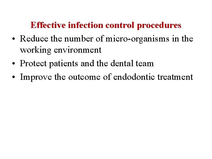 Effective infection control procedures • Reduce the number of micro-organisms in the working environment